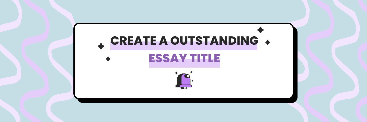 Cover to the article: How to Write a Outstanding Essay Title 